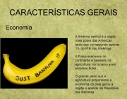 Economia. A América central é a região mais pobre das Américas, tanto que corresponde apenas 1% do PIB das Américas. A Fraca economia do continente é baseada na agricultura, no turismo e em paraísos ficais. O grande peso que a agricultura proporciona a economia do país gerou a região o apelido de República das Bananas.