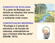 CONCEITUAÇÃO MODERNA Ecologia é o estudo da estrutura e da função da natureza, entendendo-se que o homem dela faz parte (ODUM, 1972)..