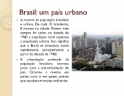 A maioria da população brasileira é urbana. De cada 10 brasileiros, 8 moram na cidade. Porém, nem sempre foi assim, na década de 1940 a população rural superava a população urbana. Isso significa que o Brasil se urbanizou muito rapidamente, principalmente a partir da década de A urbanização acelerada da população brasileira ocorreu junto com a industrialização do país. Ocorreu o mesmo em países ricos e em países pobres que receberam muitas indústrias.