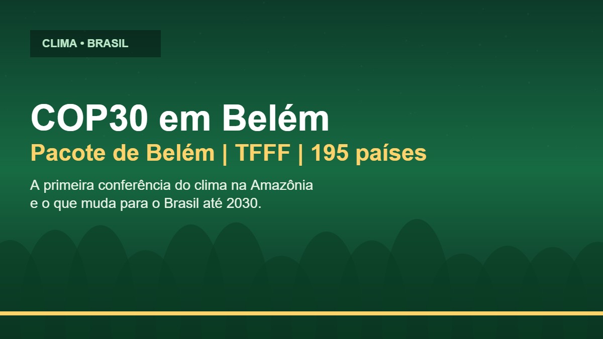 COP30 em Belém - Pacote de Belém, TFFF e 195 países